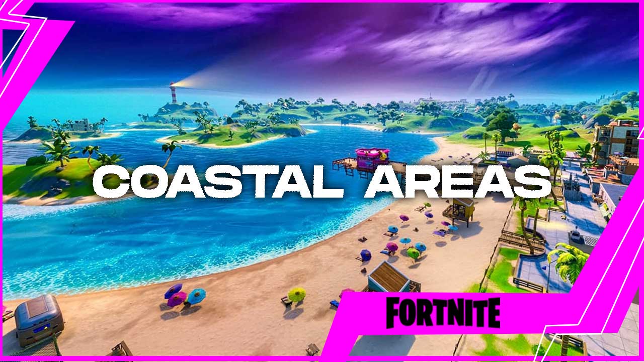fortnite coastal areas
